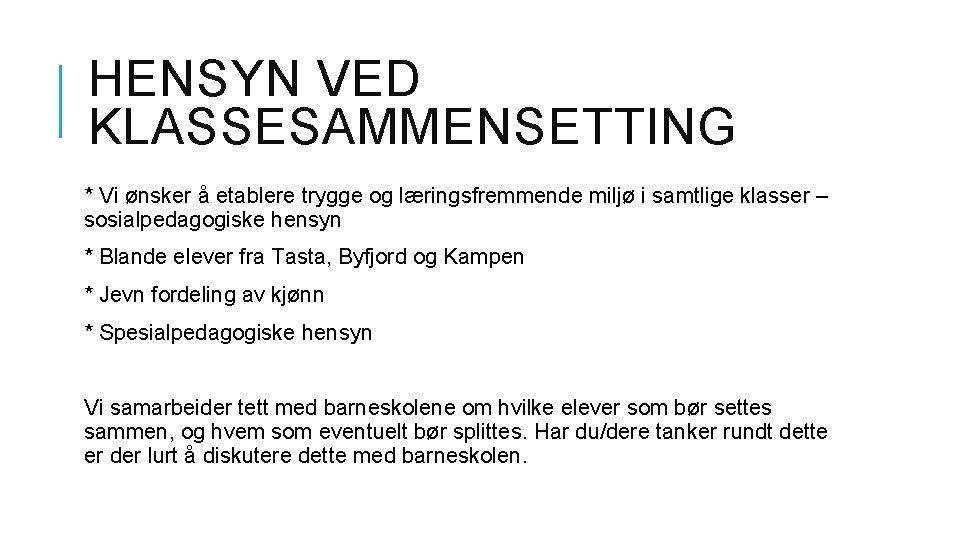 HENSYN VED KLASSESAMMENSETTING * Vi ønsker å etablere trygge og læringsfremmende miljø i samtlige HENSYN VED KLASSESAMMENSETTING * Vi ønsker å etablere trygge og læringsfremmende miljø i samtlige
