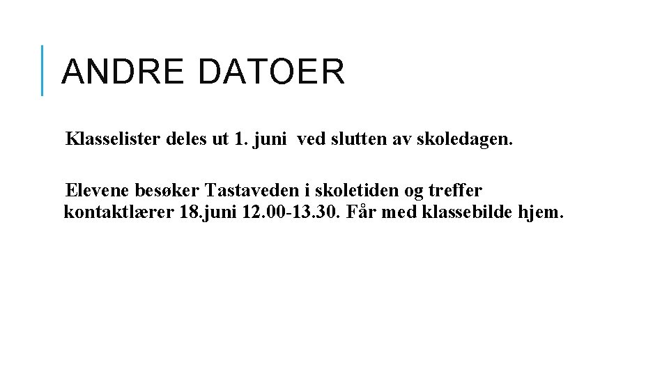 ANDRE DATOER Klasselister deles ut 1. juni ved slutten av skoledagen. Elevene besøker Tastaveden ANDRE DATOER Klasselister deles ut 1. juni ved slutten av skoledagen. Elevene besøker Tastaveden