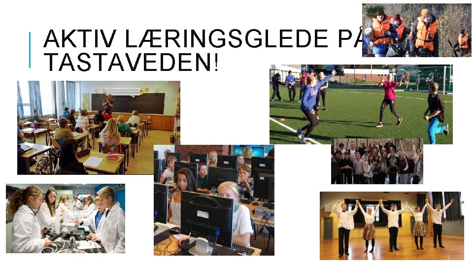 AKTIV LÆRINGSGLEDE PÅ TASTAVEDEN! AKTIV LÆRINGSGLEDE PÅ TASTAVEDEN!