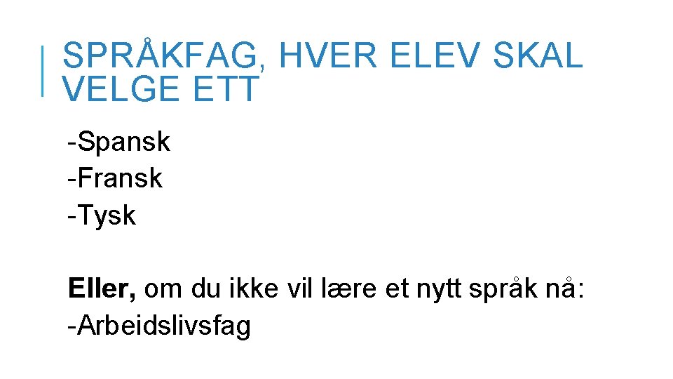 SPRÅKFAG, HVER ELEV SKAL VELGE ETT -Spansk -Fransk -Tysk Eller, om du ikke vil SPRÅKFAG, HVER ELEV SKAL VELGE ETT -Spansk -Fransk -Tysk Eller, om du ikke vil