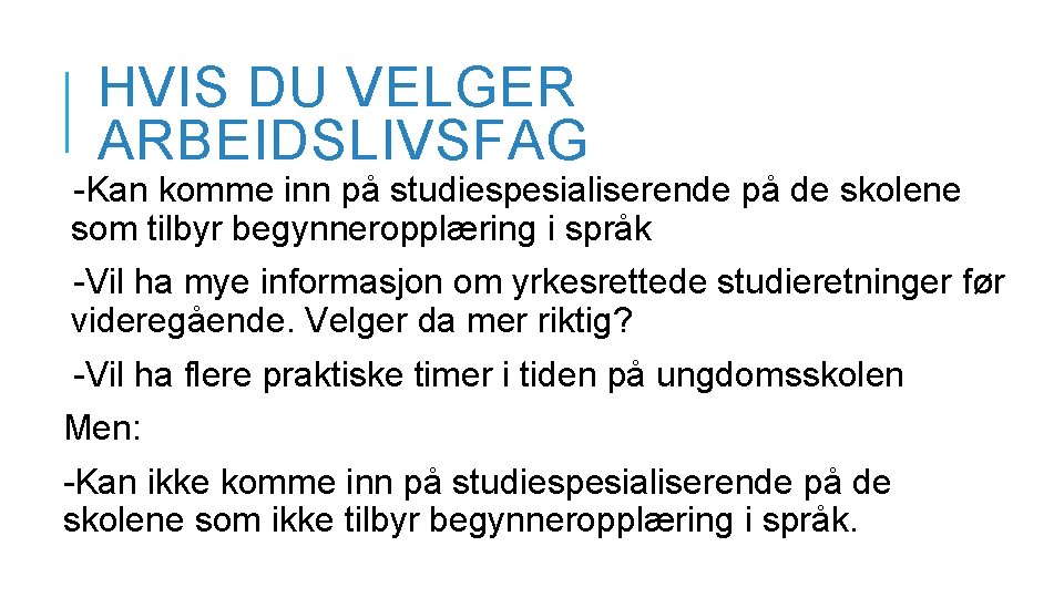 HVIS DU VELGER ARBEIDSLIVSFAG -Kan komme inn på studiespesialiserende på de skolene som tilbyr HVIS DU VELGER ARBEIDSLIVSFAG -Kan komme inn på studiespesialiserende på de skolene som tilbyr