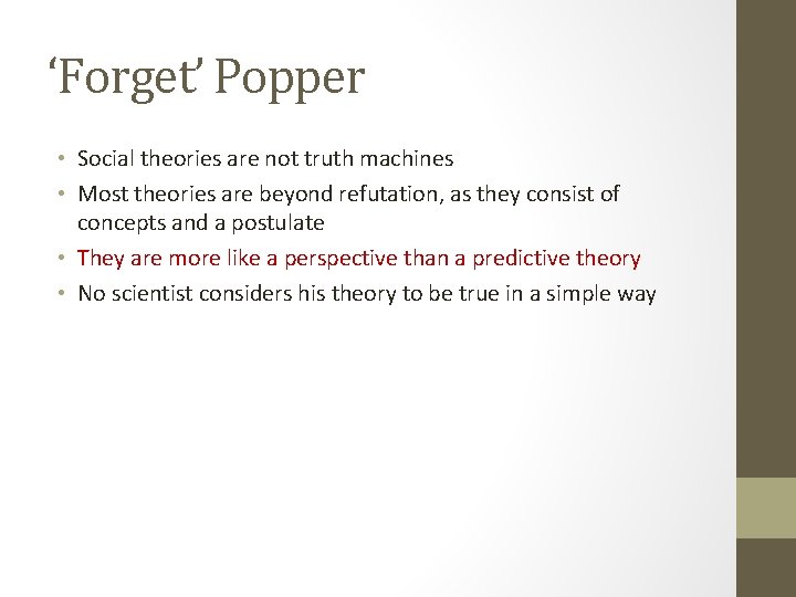 ‘Forget’ Popper • Social theories are not truth machines • Most theories are beyond ‘Forget’ Popper • Social theories are not truth machines • Most theories are beyond
