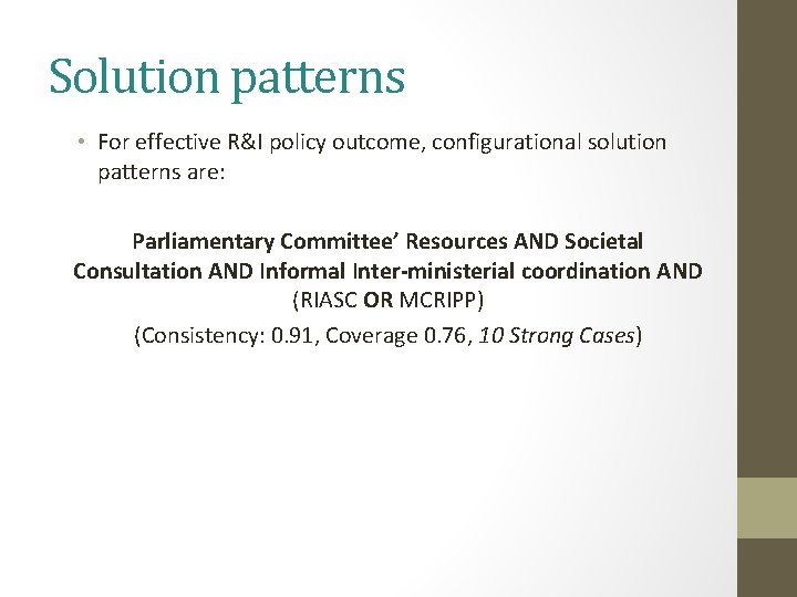 Solution patterns • For effective R&I policy outcome, configurational solution patterns are: Parliamentary Committee’ Solution patterns • For effective R&I policy outcome, configurational solution patterns are: Parliamentary Committee’