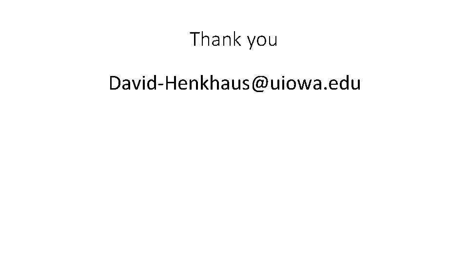 Thank you David-Henkhaus@uiowa. edu 