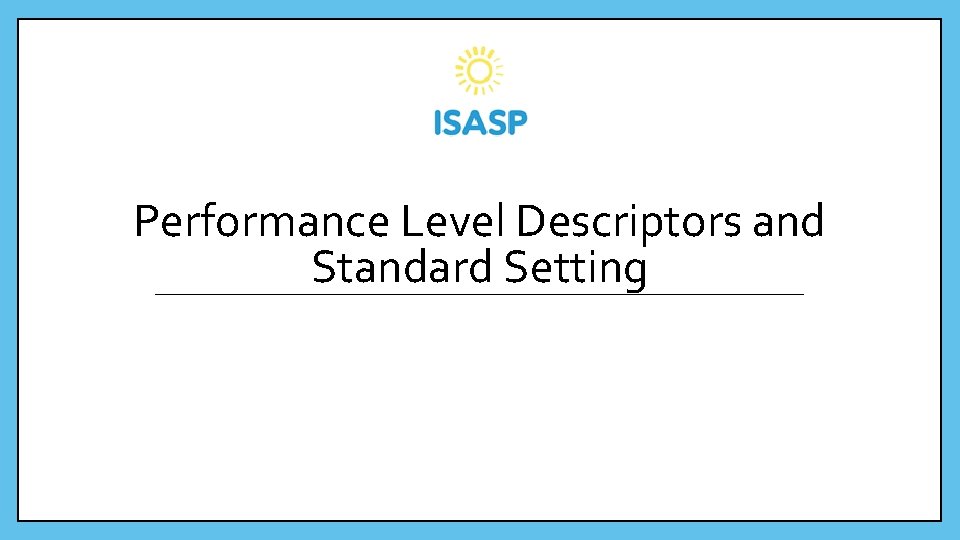 Performance Level Descriptors and Standard Setting 