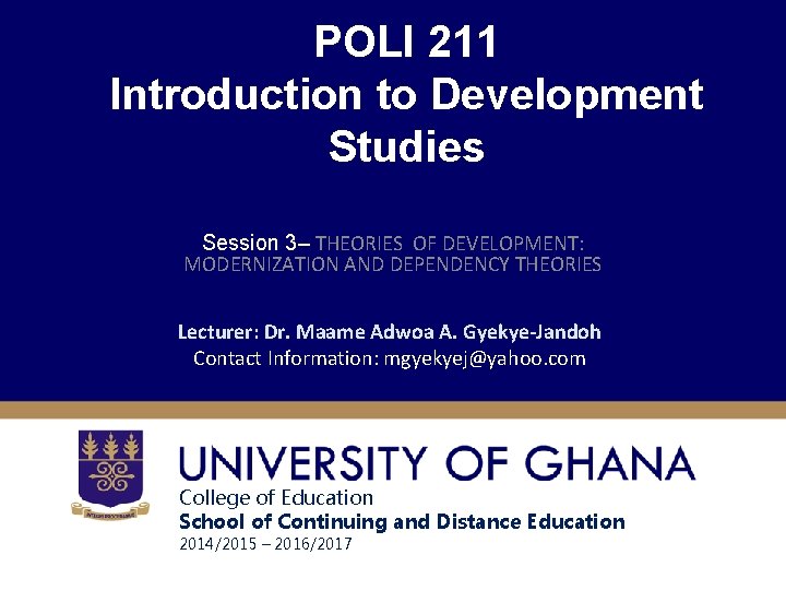 POLI 211 Introduction to Development Studies Session 3– THEORIES OF DEVELOPMENT: MODERNIZATION AND DEPENDENCY POLI 211 Introduction to Development Studies Session 3– THEORIES OF DEVELOPMENT: MODERNIZATION AND DEPENDENCY