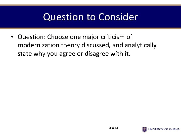 Question to Consider • Question: Choose one major criticism of modernization theory discussed, and Question to Consider • Question: Choose one major criticism of modernization theory discussed, and