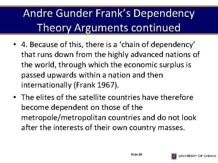 Andre Gunder Frank’s Dependency Theory Arguments continued • 4. Because of this, there is Andre Gunder Frank’s Dependency Theory Arguments continued • 4. Because of this, there is