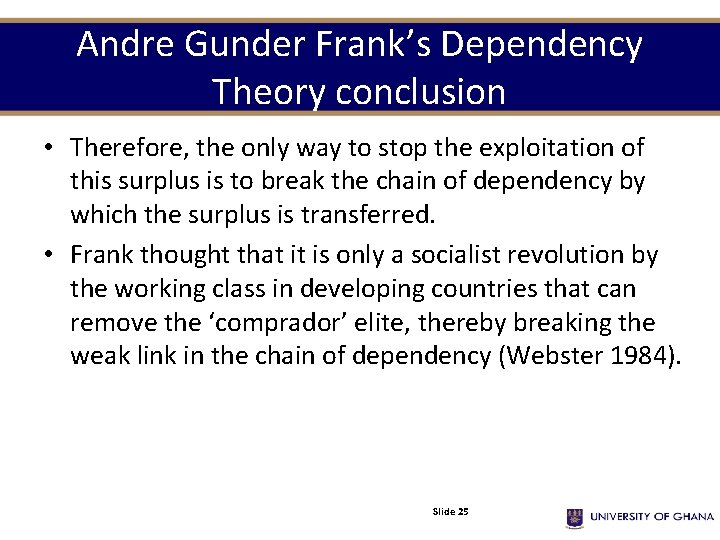Andre Gunder Frank’s Dependency Theory conclusion • Therefore, the only way to stop the Andre Gunder Frank’s Dependency Theory conclusion • Therefore, the only way to stop the