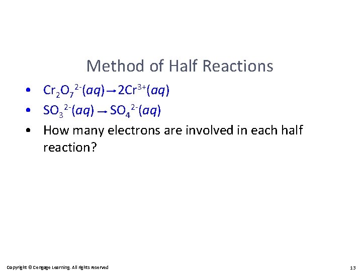 Method of Half Reactions • Cr 2 O 72 -(aq) 2 Cr 3+(aq) •