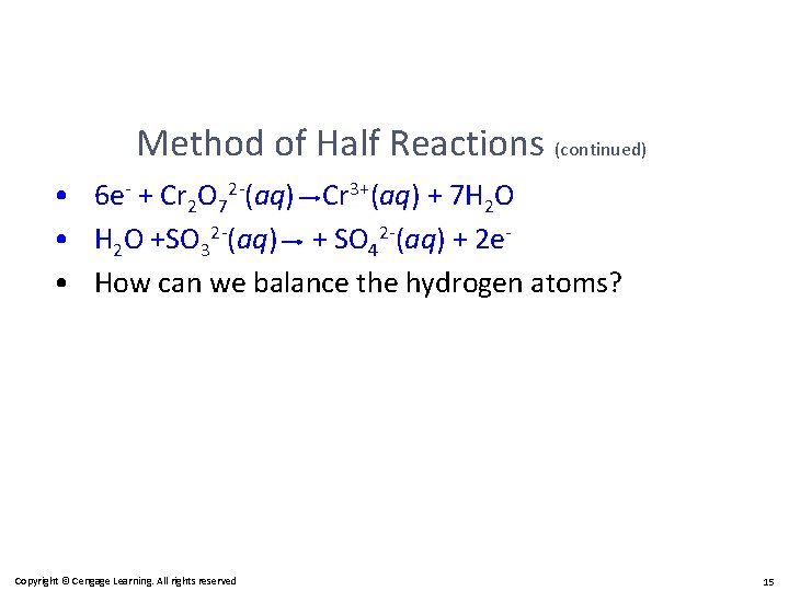 Method of Half Reactions (continued) • 6 e- + Cr 2 O 72 -(aq)