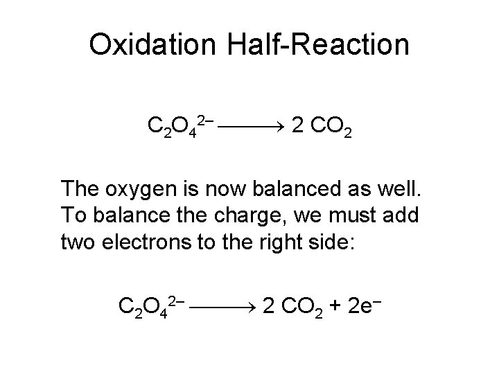 Oxidation Half-Reaction C 2 O 42– 2 CO 2 The oxygen is now balanced