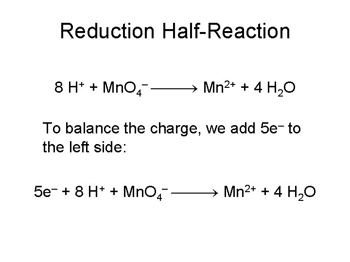 Reduction Half-Reaction 8 H+ + Mn. O 4– Mn 2+ + 4 H 2