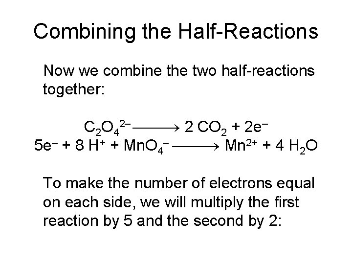 Combining the Half-Reactions Now we combine the two half-reactions together: C 2 O 42–