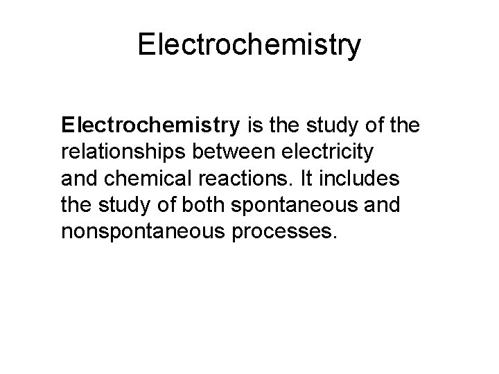 Electrochemistry is the study of the relationships between electricity and chemical reactions. It includes