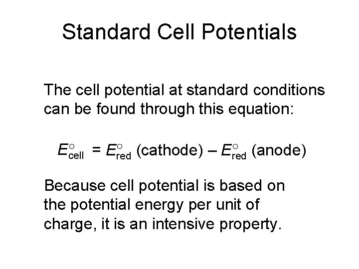 Standard Cell Potentials The cell potential at standard conditions can be found through this