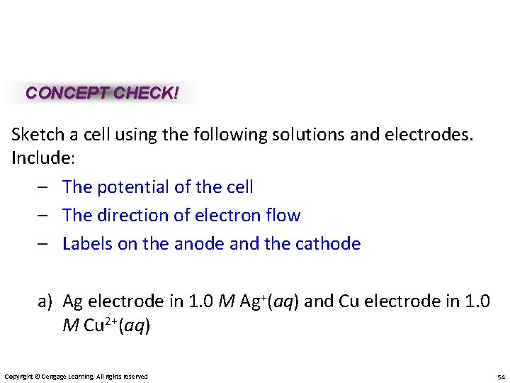 CONCEPT CHECK! Sketch a cell using the following solutions and electrodes. Include: – The
