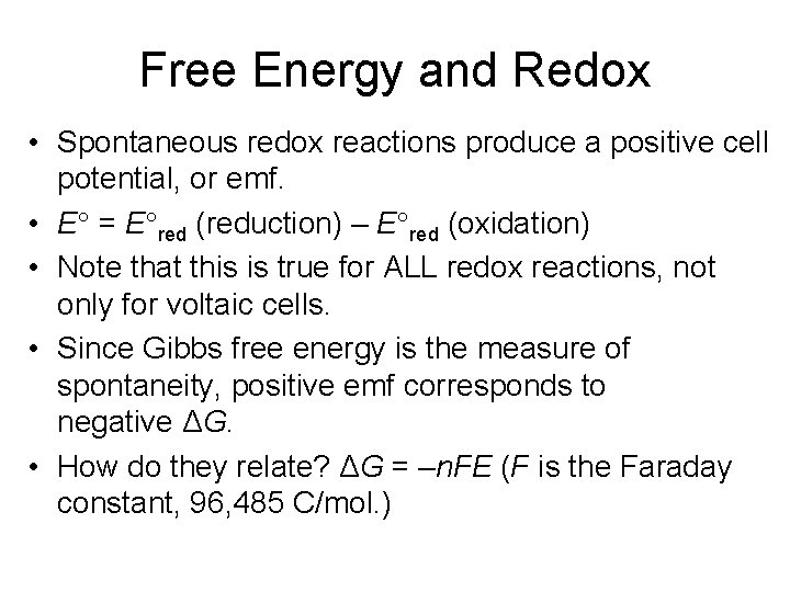 Free Energy and Redox • Spontaneous redox reactions produce a positive cell potential, or