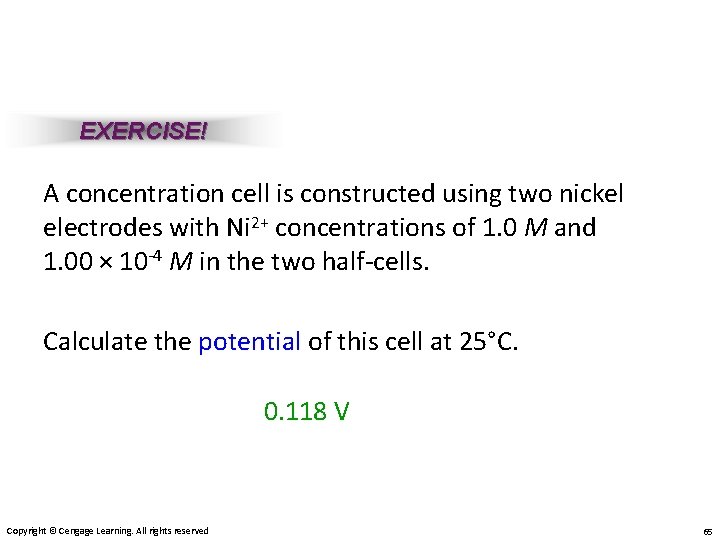 EXERCISE! A concentration cell is constructed using two nickel electrodes with Ni 2+ concentrations