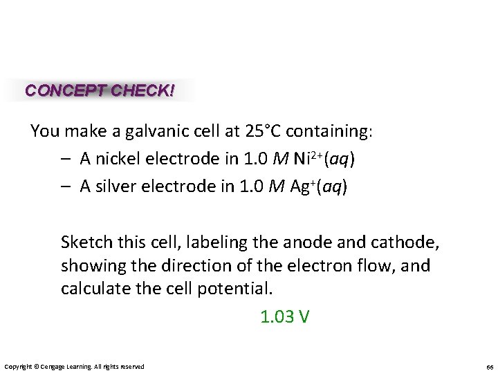 CONCEPT CHECK! You make a galvanic cell at 25°C containing: – A nickel electrode