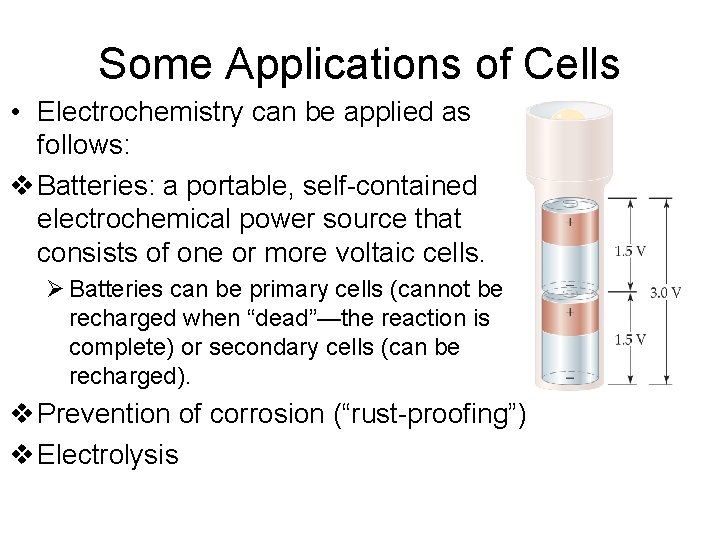 Some Applications of Cells • Electrochemistry can be applied as follows: v Batteries: a