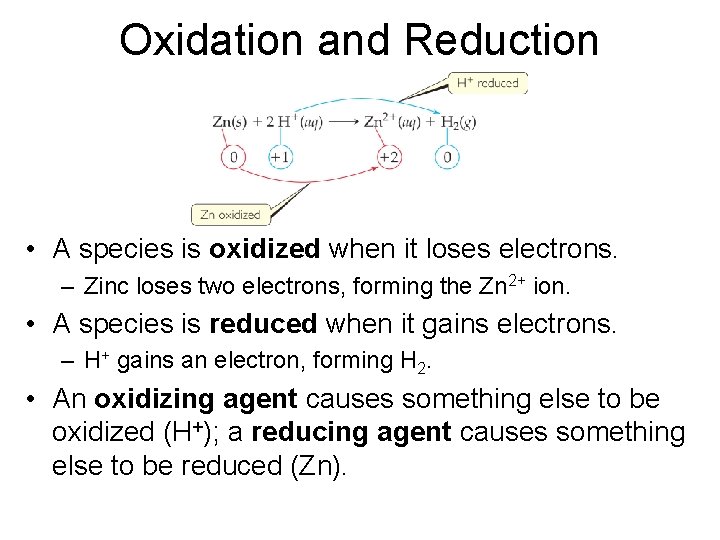 Oxidation and Reduction • A species is oxidized when it loses electrons. – Zinc