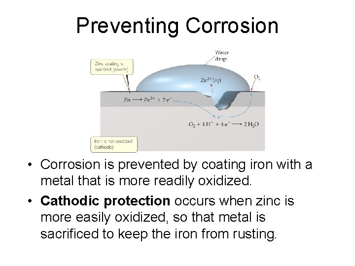 Preventing Corrosion • Corrosion is prevented by coating iron with a metal that is