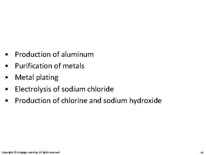  • • • Production of aluminum Purification of metals Metal plating Electrolysis of