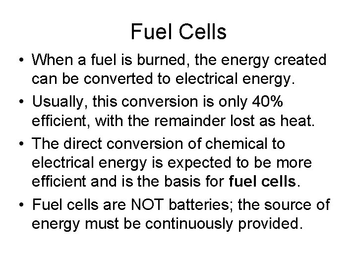 Fuel Cells • When a fuel is burned, the energy created can be converted