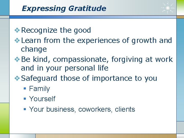 Expressing Gratitude v Recognize the good v Learn from the experiences of growth and