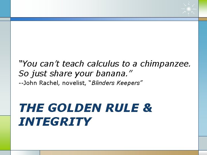 “You can’t teach calculus to a chimpanzee. So just share your banana. ” --John