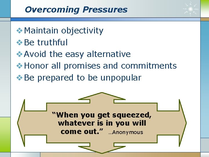Overcoming Pressures v Maintain objectivity v Be truthful v Avoid the easy alternative v