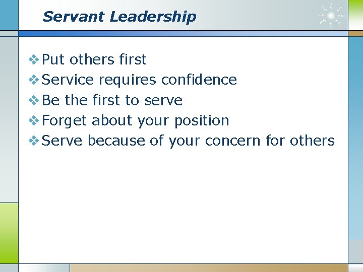 Servant Leadership v Put others first v Service requires confidence v Be the first