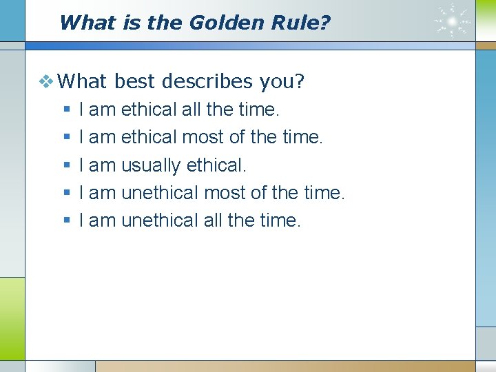 What is the Golden Rule? v What best describes you? § I am ethical