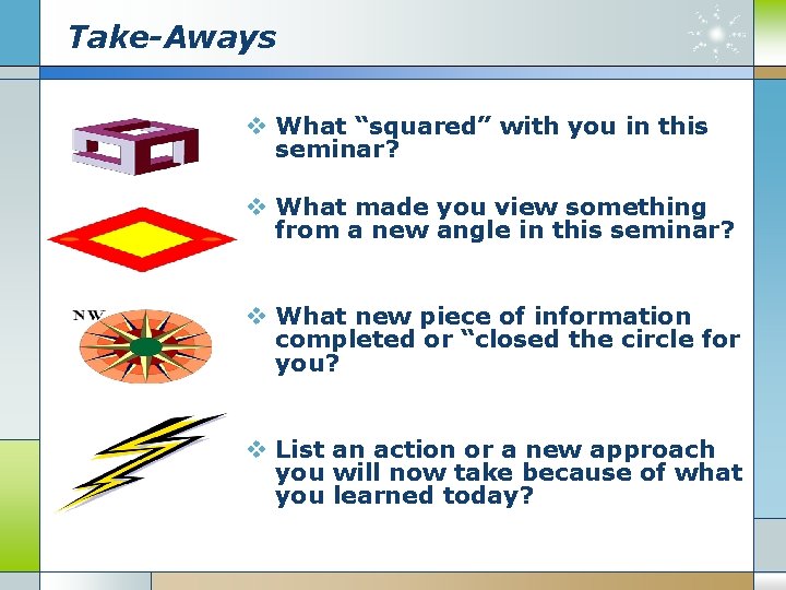 Take-Aways v What “squared” with you in this seminar? v What made you view