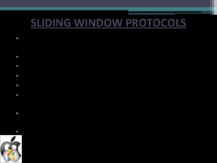 SLIDING WINDOW PROTOCOLS • Sliding window protocol is a data transmission protocol used in