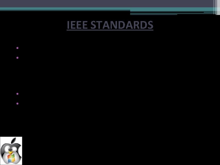 IEEE STANDARDS • IEEE stands for Institute of Electrical and Electronic Engineers. • For