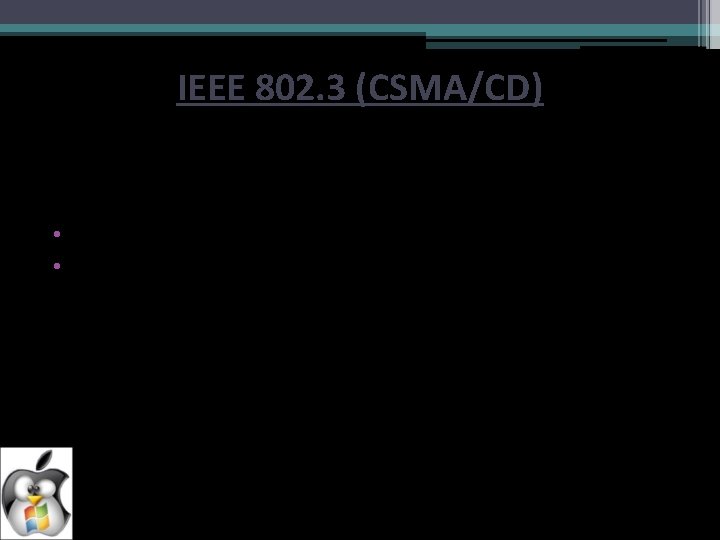 IEEE 802. 3 (CSMA/CD) Carrier sense multiple access with collision detection (CSMA/CD) is a