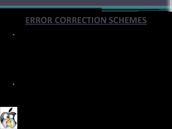 ERROR CORRECTION SCHEMES • Automatic Repeat Request – ARQ is an error control method