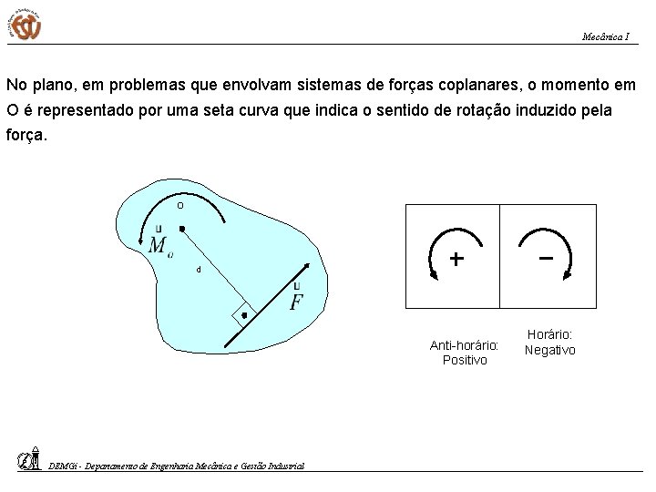 Mecânica I No plano, em problemas que envolvam sistemas de forças coplanares, o momento