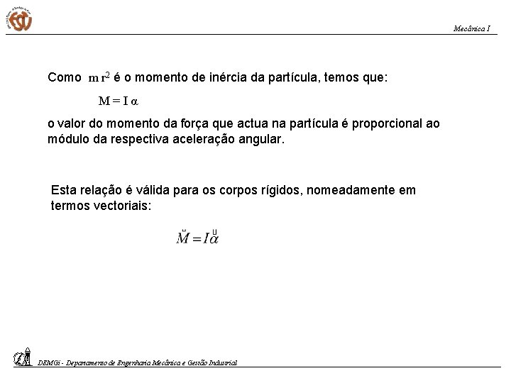 Mecânica I Como m r 2 é o momento de inércia da partícula, temos