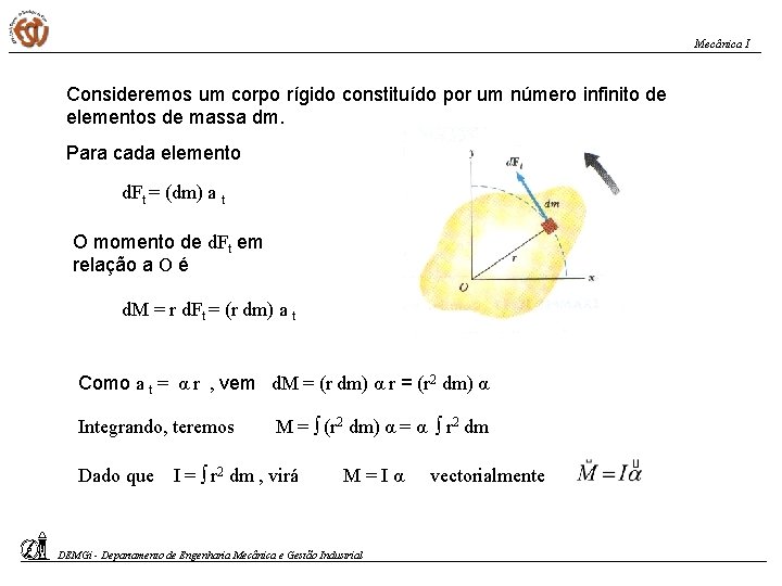 Mecânica I Consideremos um corpo rígido constituído por um número infinito de elementos de