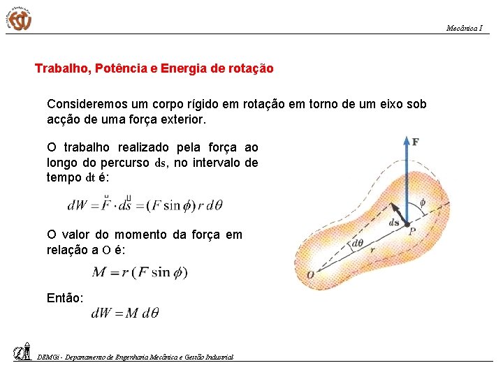 Mecânica I Trabalho, Potência e Energia de rotação Consideremos um corpo rígido em rotação