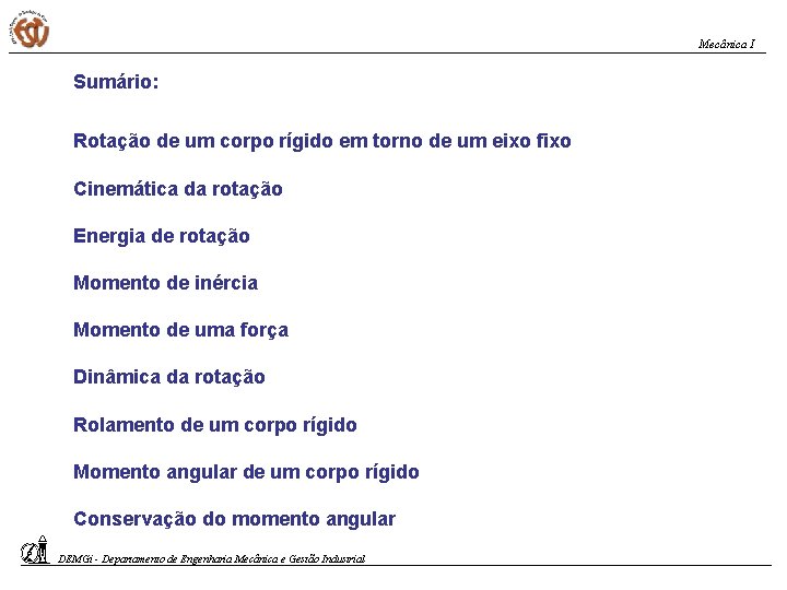Mecânica I Sumário: Rotação de um corpo rígido em torno de um eixo fixo