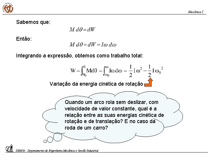 Mecânica I Sabemos que: Então: Integrando a expressão, obtemos como trabalho total: Variação da