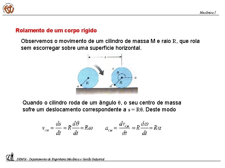 Mecânica I Rolamento de um corpo rígido Observemos o movimento de um cilindro de