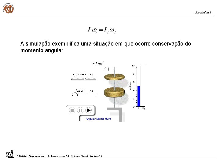 Mecânica I A simulação exemplifica uma situação em que ocorre conservação do momento angular