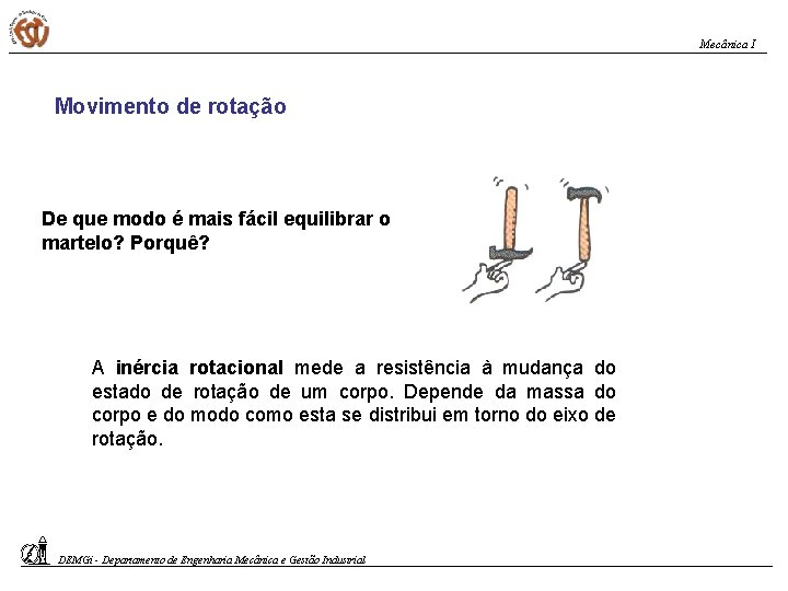Mecânica I Movimento de rotação De que modo é mais fácil equilibrar o martelo?