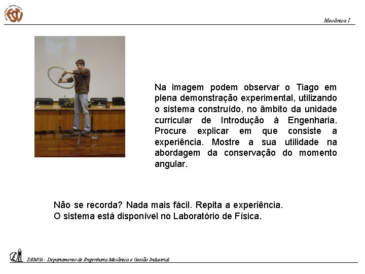 Mecânica I Na imagem podem observar o Tiago em plena demonstração experimental, utilizando o