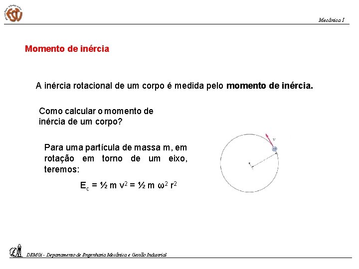 Mecânica I Momento de inércia A inércia rotacional de um corpo é medida pelo